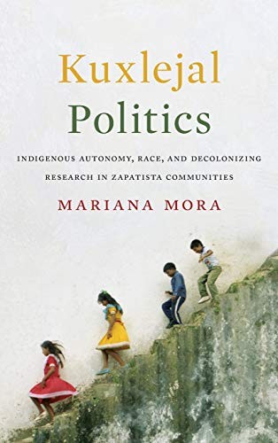 Mariana Mora: Kuxlejal Politics (2017, University of Texas Press)