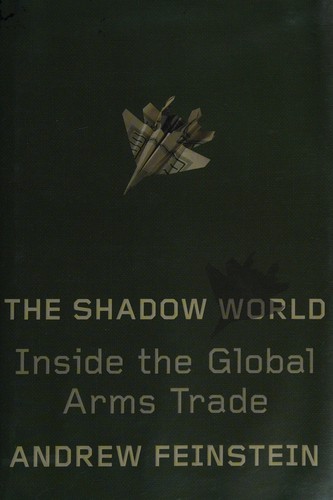 Andrew Feinstein: The shadow world (2011, Farrar, Straus and Giroux)