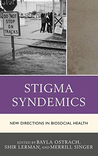 Bayla Ostrach, Shir Lerman Ginzburg, Merrill Singer, Jesse T. Young, Kate van Dooren, Sarah Raskin, Veronique A.S. Griffith, Courtney L. Everson, Pamela I. Erickson, Fernanda Claudio, Megan A. Carney, Elaine M. Bennett, Roula AbiSamra, Shir Lerman Ginzburg, Bayla Ostrach, Nick Lennox: Stigma Syndemics (Hardcover, Lexington Books)