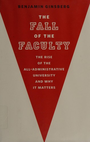 Benjamin Ginsberg: The fall of the faculty (2011, Oxford University Press)