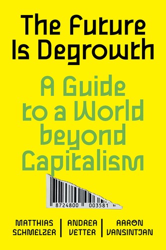 Matthias Schmelzer, Andrea Vetter, Aaron Vansintjan: The Future is Degrowth (2022, Verso)