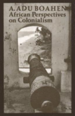 A. Adu Boahen: African Perspectives On Colonialism (1989, Johns Hopkins University Press)