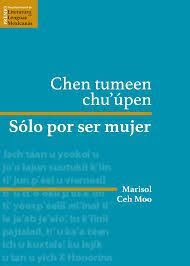 Marisol Ceh Moo: Chen tumeen x Chu´úpen / Sólo por ser mujer (Paperback, Spanish language, 2015)