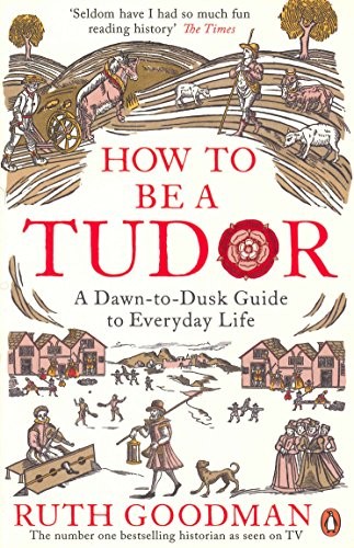 Ruth Goodman: How To Be a Tudor (Paperback, Viking, imusti)