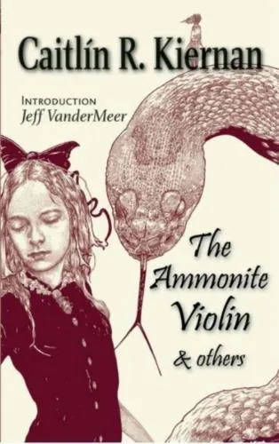 Caitlín R. Kiernan: The Ammonite Violin & Others (2018)