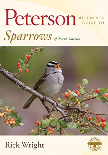 Rick Wright: Peterson Reference Guide to Sparrows of North America (Hardcover, 2019, Houghton Mifflin Harcourt)