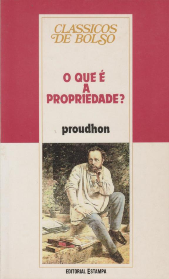 Pierre-Joseph Proudhon: O Que É A Propriedade? (Portuguese language, 1997, Editorial Estampa)