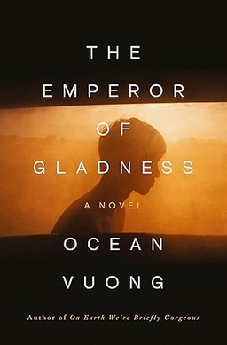 Ocean Vuong: The Emperor of Gladness (2025, Penguin Publishing Group)