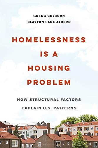 Gregg Colburn, Clayton Page Aldern: Homelessness Is a Housing Problem (2022, University of California Press)