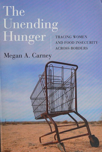 Megan A. Carney: Unending Hunger (2015, University of California Press)
