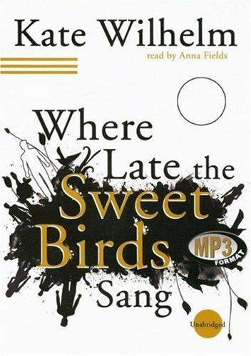 Kate Wilhelm: Where Late the Sweet Birds Sang (AudiobookFormat, Blackstone Audiobooks)