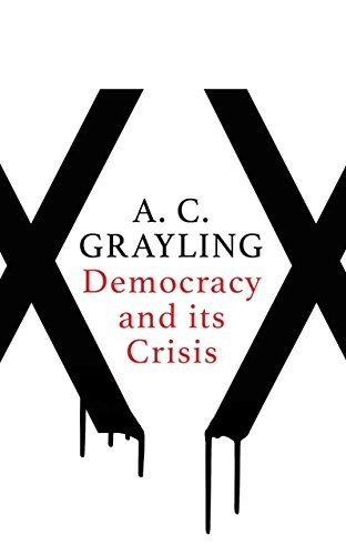 A. C. Grayling: Democracy and Its Crisis (Hardcover, ONEWORLD, Oneworld Publications, Oneworld)