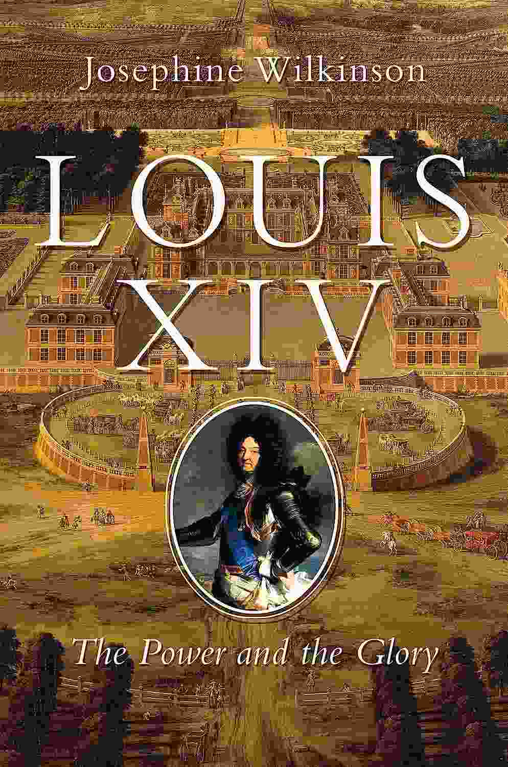 Josephine Wilkinson: Louis XIV (Hardcover, 2019, Pegasus Books)