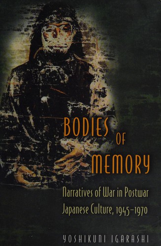 Yoshikuni Igarashi: Bodies of memory (2000, Princeton University Press)