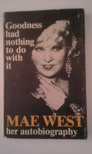 Mae West: Goodness Had Nothing To Do With It
