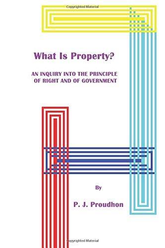 Pierre-Joseph Proudhon: What Is Property? An Inquiry into the Principle of Right and of Government (2017)