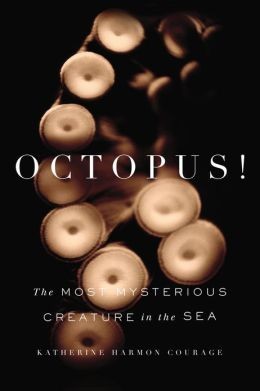 Katherine Harmon Courage: Octopus!: The Most Mysterious Creature in the Sea (2013, Current Hardcover)