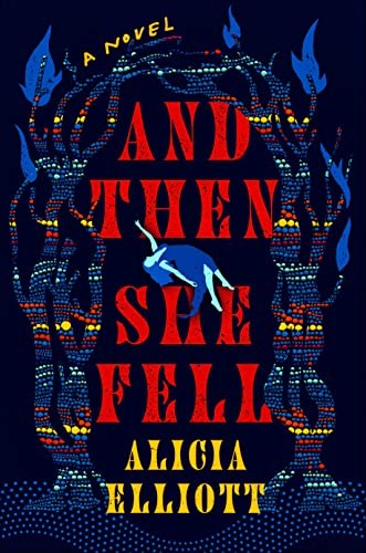 Alicia Elliott: And Then She Fell (2023, Penguin Publishing Group, Dutton)