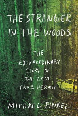 Michael Finkel: The Stranger in the Woods: The Extraordinary Story of the Last True Hermit (EBook, 2017)