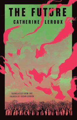 Catherine Leroux, Susan Ouriou (Translator): The Future (Paperback, 2023, Biblioasis)