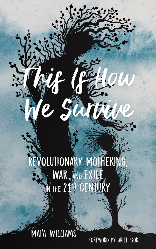 Mai'a Williams, Ariel Gore: This Is How We Survive (2019, PM Press)