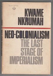 Kwame Nkrumah: Neo-Colonialism: The Last Stage of Imperialism (International Publishers)