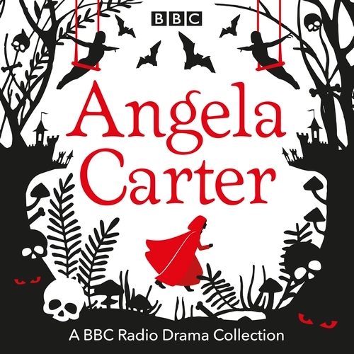 Angela Carter: The Angela Carter BBC Radio Drama Collection (2021, BBC Digital Audio)