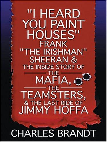 Charles Brandt: I Heard You Paint Houses (Hardcover, Thorndike Press)