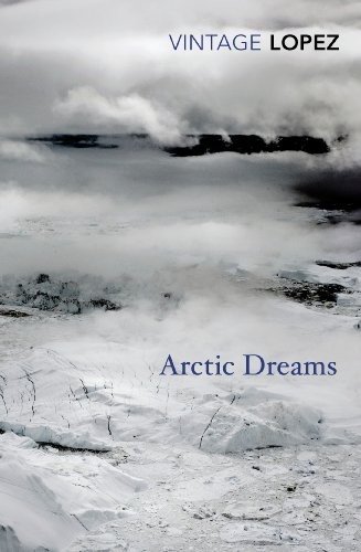Barry Lopez: Arctic Dreams (Paperback, Vintage Classics)