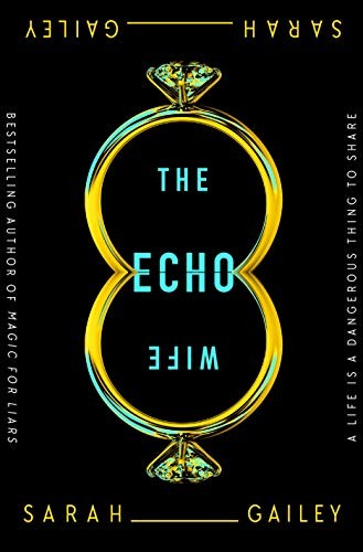 Sarah Gailey: The Echo Wife (Hardcover, Tor Books)