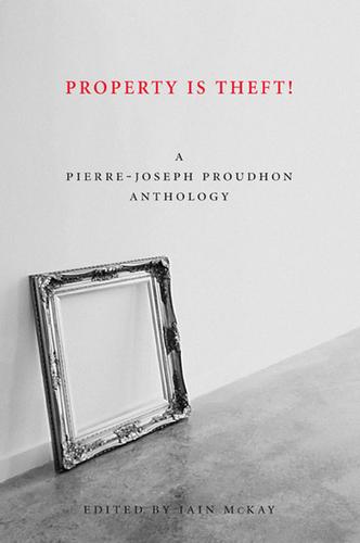 Pierre-Joseph Proudhon, Iain McKay: Property is Theft! (Paperback, 2011, AK Press)