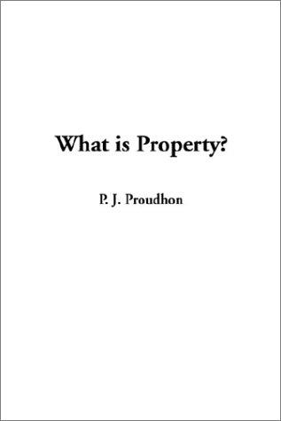 Pierre-Joseph Proudhon: What Is Property (Hardcover, IndyPublish.com)