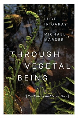 Michael Marder, Luce Irigaray: Through Vegetal Being (Hardcover, 2016, Columbia University Press)