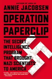 Annie Jacobsen: Operation Paperclip: The Secret Intelligence Program That Brought Nazi Scientists to America (Little, Brown and Company)