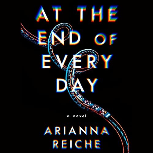 Arianna Reiche: At the End of Every Day (AudiobookFormat, Simon & Schuster Audio and Blackstone Publishing)