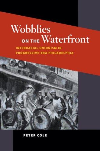 Peter Cole: Wobblies on the Waterfront (Hardcover, 2007, University of Illinois Press)