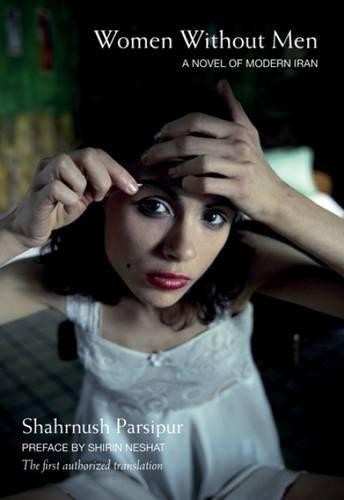 Shahrnush Parsipur: Women Without Men (2011, The Feminist Press, The Feminist Press at CUNY)