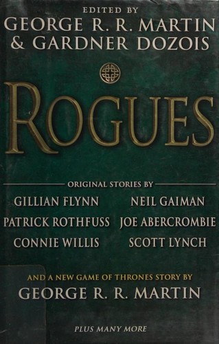 Joe Abercrombie, Neil Gaiman, Patrick Rothfuss, George R. R. Martin, Gillian Flynn, Gardner R. Dozois, Gardner Dozois: Rogues (2014, Bantam Books)