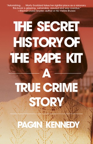 Pagan Kennedy: The Secret History of the Rape Kit (2023, Knopf Doubleday Publishing Group)