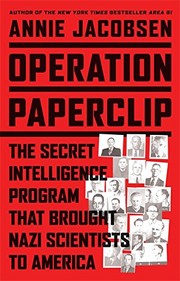 Annie Jacobsen: Operation Paperclip: The Secret Intelligence Program to Bring Nazi Scientists to America (Little Brown and Company)