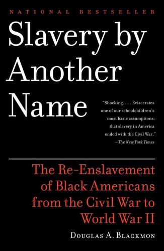 Douglas A. Blackmon: Slavery by another name (2009, Anchor Books)