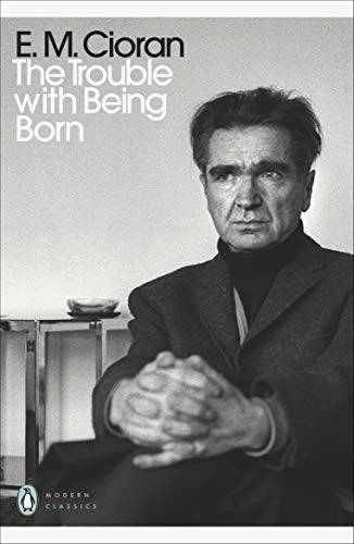 Richard Howard, E.M. Cioran: Trouble with Being Born (2020, Penguin Books, Limited)