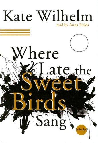 Kate Wilhelm: Where Late the Sweet Birds Sang (AudiobookFormat, Blackstone Audiobooks)