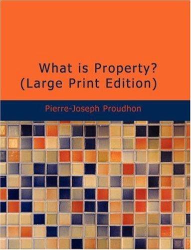 Pierre-Joseph Proudhon: What is Property? (Large Print Edition) (Paperback, BiblioBazaar)