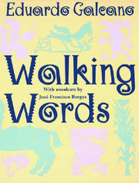 Eduardo Galeano: Walking words (1997, W.W. Norton)