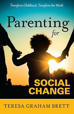 Teresa Graham Brett: Parenting For Social Change (2011, Social Change Press)