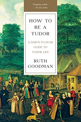 Ruth Goodman: How To Be a Tudor (Paperback, Liveright)