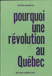 Léandre Bergeron: Pourquoi une révolution au Québec? (Les Éditions québécoises)